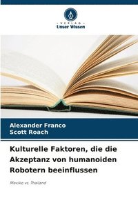 bokomslag Kulturelle Faktoren, die die Akzeptanz von humanoiden Robotern beeinflussen