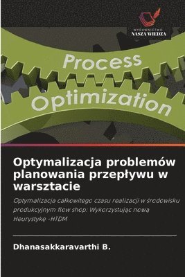 Dhanasakkaravarthi B, Dhanasakkaravarthi B. - Optymalizacja problemów planowania przeplywu w warsztacie, Häftad