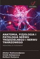 bokomslag ANATOMIA, FIZJOLOGIA I PATOLOGIA NERWU TRÓJDZIELNEGO I NERWU TWARZOWEGO