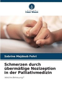 bokomslag Schmerzen durch übermäßige Nozizeption in der Palliativmedizin