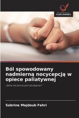 bokomslag Ból spowodowany nadmiern? nocycepcj? w opiece paliatywnej