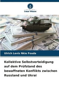 bokomslag Kollektive Selbstverteidigung auf dem Prüfstand des bewaffneten Konflikts zwischen Russland und Ukrai