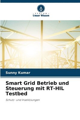 Smart Grid Betrieb und Steuerung mit RT-HIL Testbed