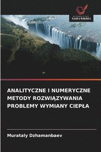 bokomslag Analityczne I Numeryczne Metody Rozwi?zywania Problemy Wymiany Ciepla