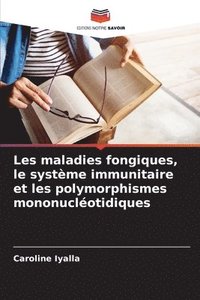 bokomslag Les maladies fongiques, le système immunitaire et les polymorphismes mononucléotidiques
