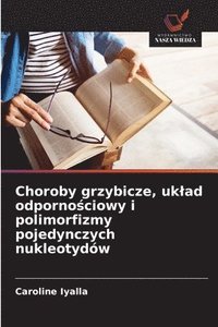 bokomslag Choroby grzybicze, uklad odporno?ciowy i polimorfizmy pojedynczych nukleotydów