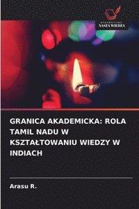 bokomslag Granica Akademicka: Rola Tamil Nadu W Ksztaltowaniu Wiedzy W Indiach