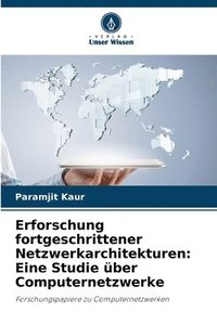 bokomslag Erforschung fortgeschrittener Netzwerkarchitekturen: Eine Studie über Computernetzwerke