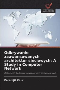 bokomslag Odkrywanie zaawansowanych architektur sieciowych: A Study in Computer Network