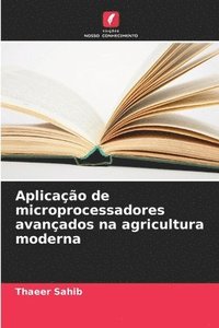 bokomslag Aplicação de microprocessadores avançados na agricultura moderna