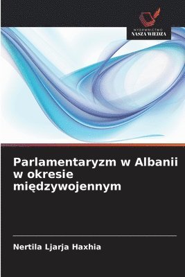 Nertila Ljarja Haxhia - Parlamentaryzm w Albanii w okresie międzywojennym, Häftad