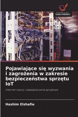 bokomslag Pojawiaj?ce si? wyzwania i zagro?enia w zakresie bezpiecze?stwa sprz?tu IoT