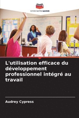 bokomslag L'utilisation efficace du développement professionnel intégré au travail
