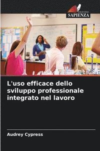 bokomslag L'uso efficace dello sviluppo professionale integrato nel lavoro