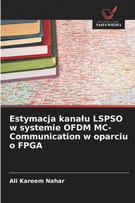 Ali Kareem Nahar - Estymacja kanalu LSPSO w systemie OFDM MC-Communication w oparciu o FPGA, Häftad