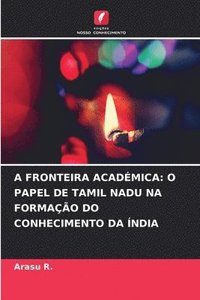 bokomslag A Fronteira Académica: O Papel de Tamil Nadu Na Formação Do Conhecimento Da Índia