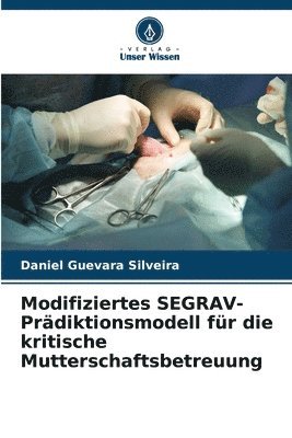 Daniel Guevara Silveira - Modifiziertes SEGRAV-Prädiktionsmodell für die kritische Mutterschaftsbetreuung, Häftad