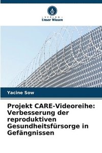 bokomslag Projekt CARE-Videoreihe: Verbesserung der reproduktiven Gesundheitsfürsorge in Gefängnissen