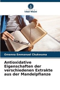 bokomslag Antioxidative Eigenschaften der verschiedenen Extrakte aus der Mandelpflanze