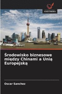 bokomslag ?rodowisko biznesowe mi?dzy Chinami a Uni? Europejsk?