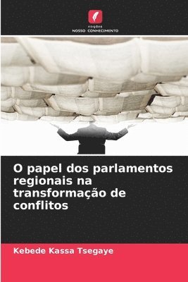 bokomslag O papel dos parlamentos regionais na transformação de conflitos
