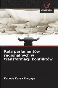 bokomslag Rola parlamentów regionalnych w transformacji konfliktów
