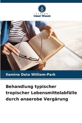 bokomslag Behandlung typischer tropischer Lebensmittelabfälle durch anaerobe Vergärung