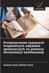 bokomslag Przetwarzanie typowych tropikalnych odpadów spo?ywczych za pomoc? fermentacji beztlenowej