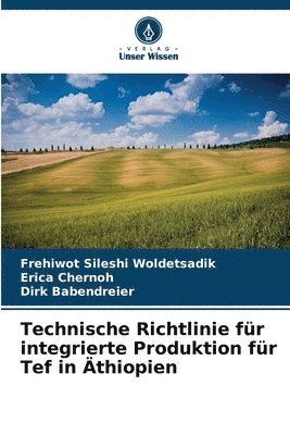 Frehiwot Sileshi Woldetsadik, Erica Chernoh, Dirk Babendreier - Technische Richtlinie für integrierte Produktion für Tef in Äthiopien, Häftad