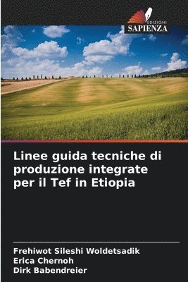 Frehiwot Sileshi Woldetsadik, Erica Chernoh, Dirk Babendreier - Linee guida tecniche di produzione integrate per il Tef in Etiopia, Häftad