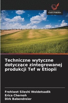 Frehiwot Sileshi Woldetsadik, Erica Chernoh, Dirk Babendreier - Techniczne wytyczne dotyczące zintegrowanej produkcji Tef w Etiopii, Häftad