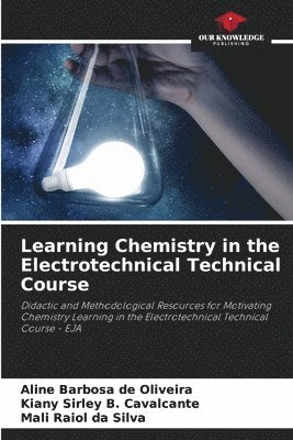 Aline Barbosa de Oliveira, Kiany Sirley B Cavalcante, Mali Raiol Da Silva, Kiany Sirley B. Cavalcante - Learning Chemistry in the Electrotechnical Technical Course, Häftad