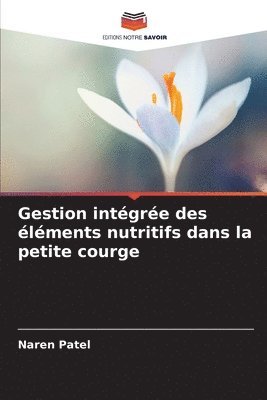 Naren Patel - Gestion intégrée des éléments nutritifs dans la petite courge, Häftad