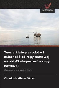 bokomslag Teoria kl?twy zasobów i zale?no?c od ropy naftowej w?ród 47 eksporterów ropy naftowej
