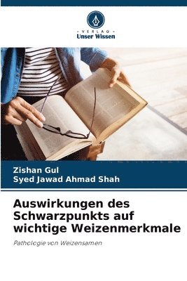 Zishan Gul, Syed Jawad Ahmad Shah - Auswirkungen des Schwarzpunkts auf wichtige Weizenmerkmale, Häftad