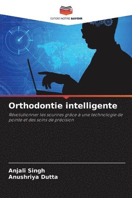 Anjali Singh, Anushriya Dutta - Orthodontie intelligente, Häftad