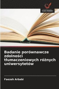 bokomslag Badanie porównawcze zdolno?ci tlumaczeniowych ró?nych uniwersytetów
