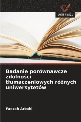 bokomslag Badanie porównawcze zdolno?ci tlumaczeniowych ró?nych uniwersytetów