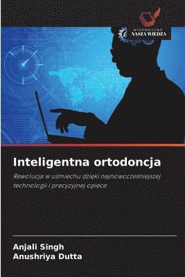 Anjali Singh, Anushriya Dutta - Inteligentna ortodoncja, Häftad