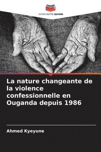 bokomslag nature changeante de la violence confessionnelle en Ouganda depuis 1986