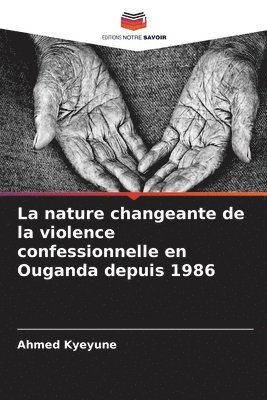 Ahmed Kyeyune - nature changeante de la violence confessionnelle en Ouganda depuis 1986, Häftad