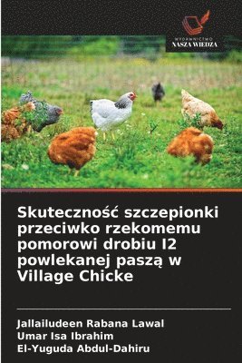 Jallailudeen Rabana Lawal, Umar Isa Ibrahim, El-Yuguda Abdul-Dahiru - Skutecznośc szczepionki przeciwko rzekomemu pomorowi drobiu I2 powlekanej paszą w Village Chicke, Häftad