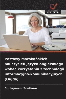 bokomslag Postawy maroka?skich nauczycieli j?zyka angielskiego wobec korzystania z technologii informacyjno-komunikacyjnych (Oujda)