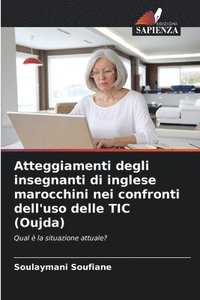 bokomslag Atteggiamenti degli insegnanti di inglese marocchini nei confronti dell'uso delle TIC (Oujda)