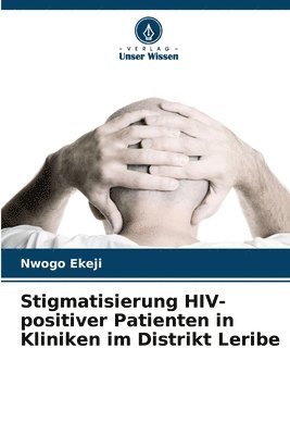 bokomslag Stigmatisierung HIV-positiver Patienten in Kliniken im Distrikt Leribe