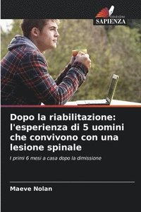 bokomslag Dopo la riabilitazione: l'esperienza di 5 uomini che convivono con una lesione spinale
