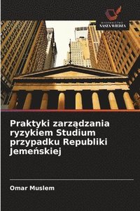 bokomslag Praktyki zarz?dzania ryzykiem Studium przypadku Republiki Jeme?skiej