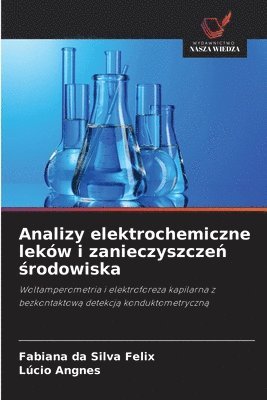 Fabiana Da Silva Felix, Lúcio Angnes, Fabiana da Silva Felix - Analizy elektrochemiczne leków i zanieczyszczeń środowiska, Häftad