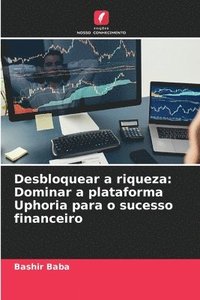 bokomslag Desbloquear a riqueza: Dominar a plataforma Uphoria para o sucesso financeiro