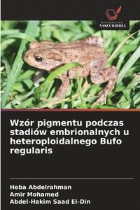 bokomslag Wzór pigmentu podczas stadiów embrionalnych u heteroploidalnego Bufo regularis